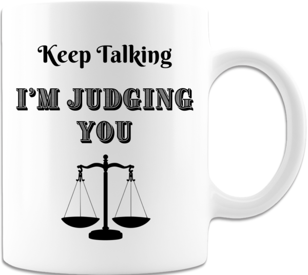 Keep Talking I'm Judging You Coffee Mug