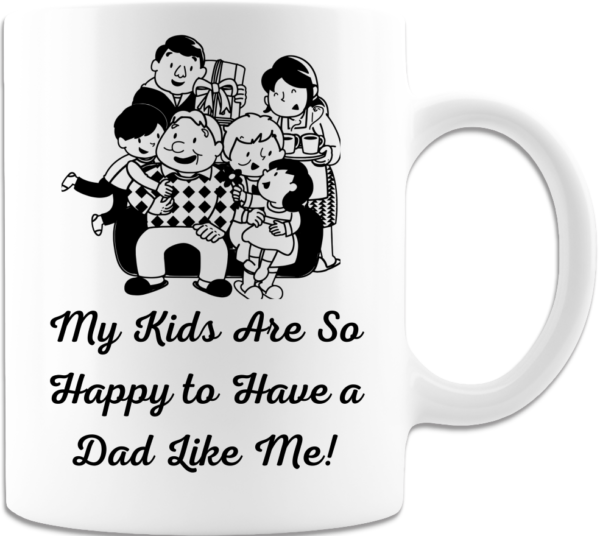 My Kids Are Happy to Have a Dad Like Me White Coffee Mug