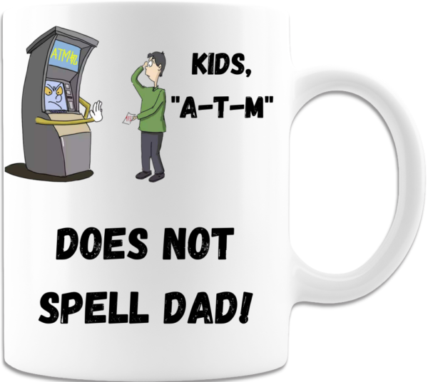 Kids ATM Does Not Spell Dad White Coffee Mug