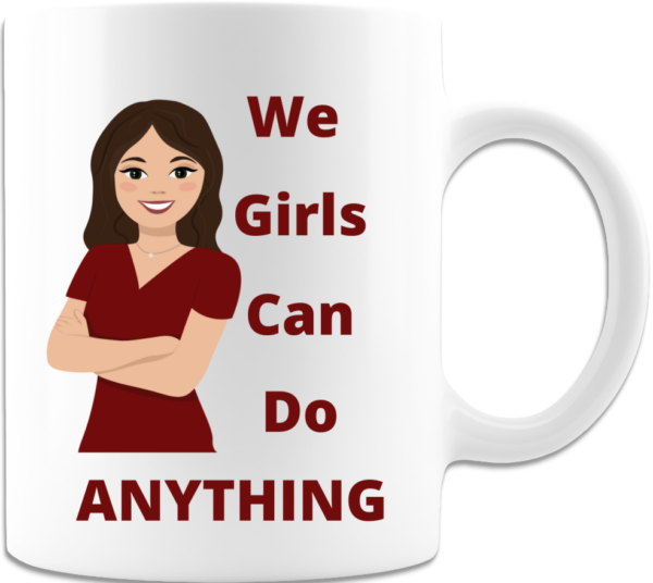 We Girls Can Do Anything Coffee Mug Premium Quality