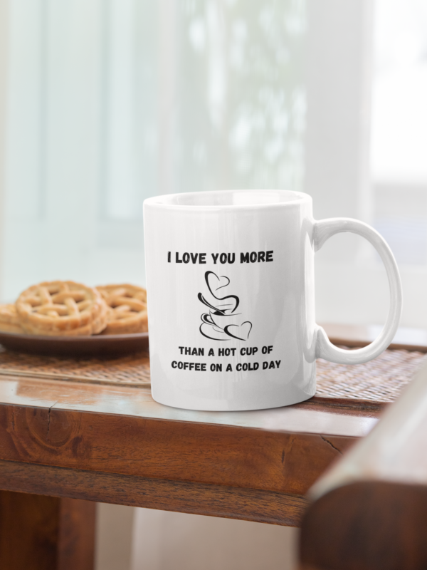 I Love You More Than A Hot Cup Of Coffee On A Cold Day Coffee Mug - Image 3