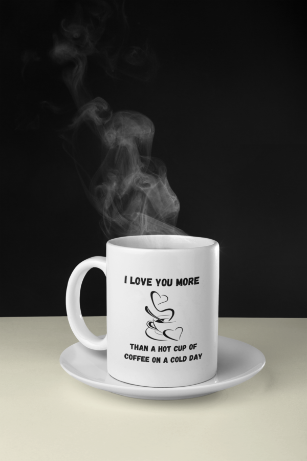 I Love You More Than A Hot Cup Of Coffee On A Cold Day Coffee Mug - Image 4