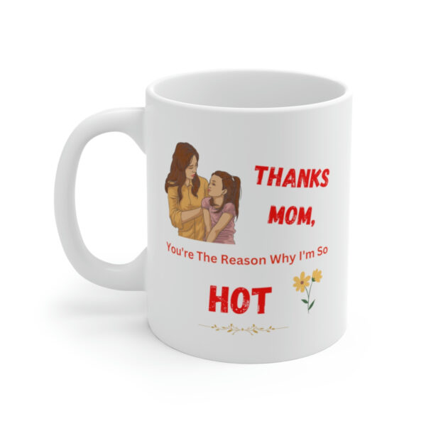 Thanks Mom You're The Reason - White Ceramic Coffee Mug 11oz or 15oz - Image 2