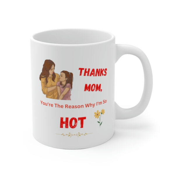 Thanks Mom You're The Reason - White Ceramic Coffee Mug 11oz or 15oz