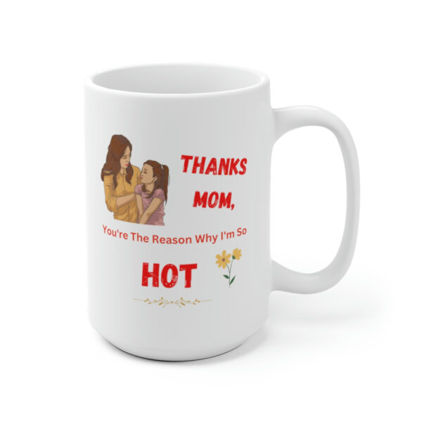 Thanks Mom You're The Reason - White Ceramic Coffee Mug 11oz or 15oz - Image 4