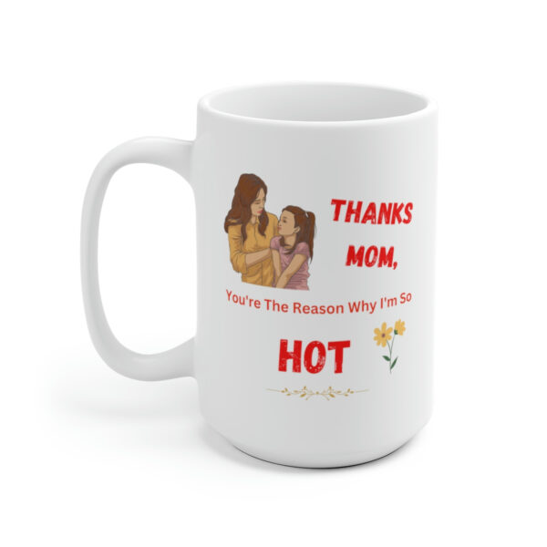 Thanks Mom You're The Reason - White Ceramic Coffee Mug 11oz or 15oz - Image 5