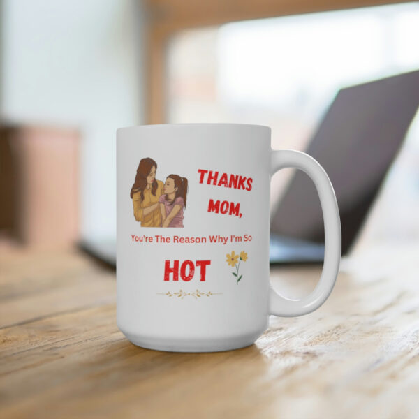 Thanks Mom You're The Reason - White Ceramic Coffee Mug 11oz or 15oz - Image 6